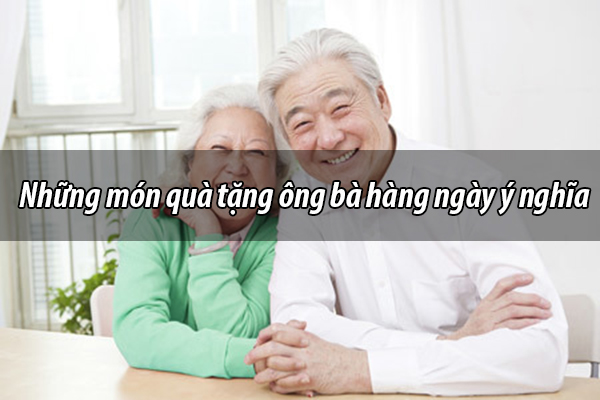TOP 5 quà tặng ông bà ý nghĩa, mang lại lợi ích về mặt sức khỏe