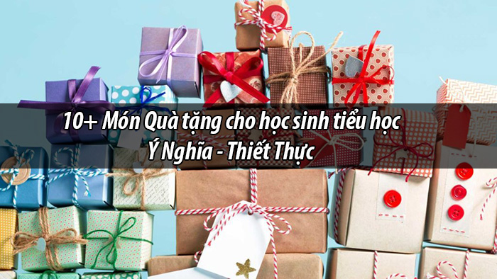 TOP 10+ Món quà tặng cho học sinh tiểu học ý nghĩa thiết thực